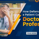 How Defamation Made By a Patient Can Harm Doctor’s Profession?